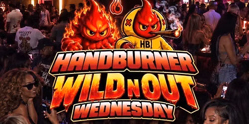 Handburner Wild N Out Wednesdays