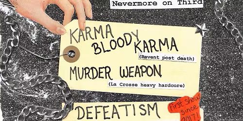 Karma Bloody Karma, Murder Weapon, Defeatism, & The Chad O' Kennedy at Nevermore On Third