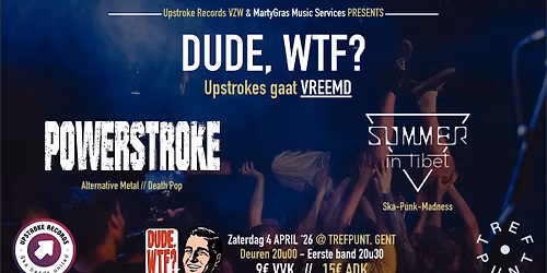 Dude, WTF? Upstrokes gaat VREEMD - Powerstroke + SUMMERINTIBET @ Trefpunt, Gent