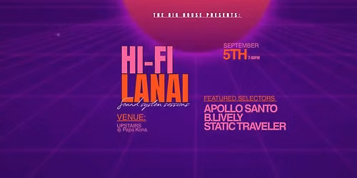 HiFi Lanai Sept 5th Ft. Apollo Santo, B.Lively and Static Traveler