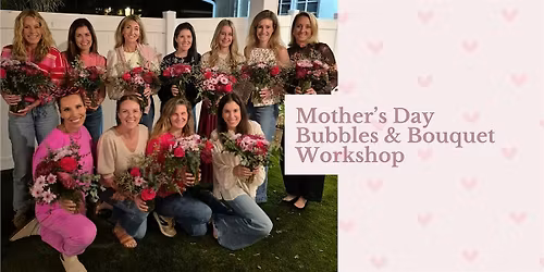 Mother\u2019s Day Bubbles & Bouquets Workshop