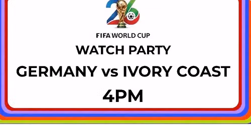 FIFA World Cup Watch Party: Germany vs Ivory Coast 4PM