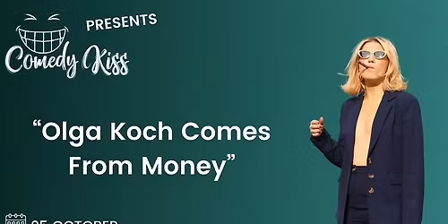 Comedy Kiss Presents: Olga Koch Comes From Money