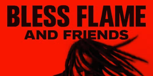 Bless Flame &Friends