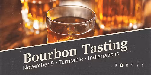 Forty5's Annual Bourbon Tasting Event at Turntable