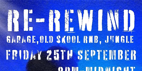 RE REWIND - Garage, Old Skool RnB, Jungle