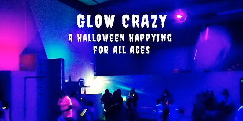 Glow Crazy! A Halloween Happying for All Ages!