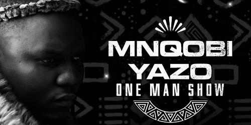 MNQOBI YAZO ONE MAN SHOW