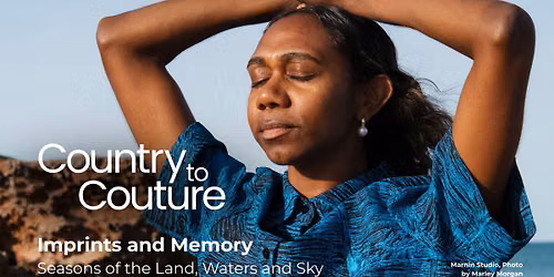 *SOLD OUT* Country to Couture, Show 2: Imprints and Memory - Seasons of the Land, Waters and Sky