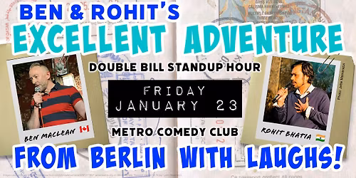 Ben & Rohit's Excellent Adventure: From Berlin with Laughs! (23rd January)