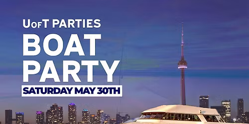 UOFT PARTIES BOAT PARTY | SAT MAY 30