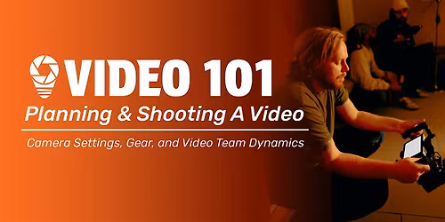 Video 101 Planning & Shooting A Video Project