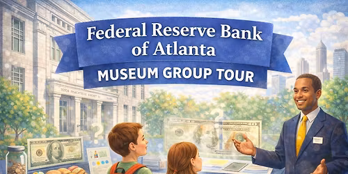 Federal Reserve Bank of Atlanta Museum \u2013 Group Tour