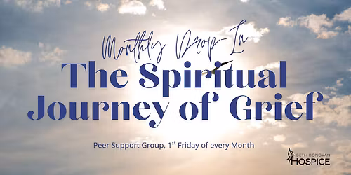 The Spiritual Journey of Grief: A drop-in peer support group 1st Friday of the Month
