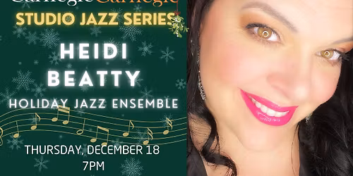 Carnegie Carnegie Studio Jazz Series \u2013 Heidi Beatty Holiday Jazz Ensemble