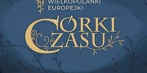 Wystawa \u201eC\u00f3rki czasu. S\u0142owianki, Wielkopolanki, Europejki\u201d