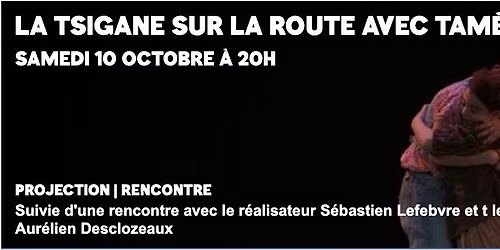 Cin\u00e9-rencontre : LA TSIGANE SUR LA ROUTE AVEC TAM\u00c8RANTONG ! de S\u00e9bastien Lefevbre