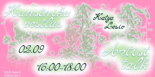 Katya Lesivi kunstnikuvestlus ja teetseremoonia \/ Katya Lesiv\u2019s artist talk and tea ceremony