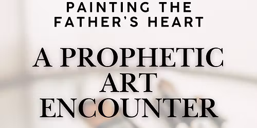 Painting the Father’s Heart: A Prophetic Art Encounter