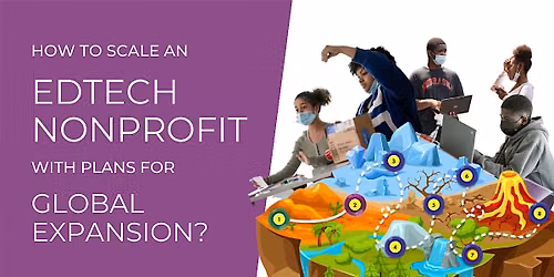 HOW TO SCALE AN EDTECH NONPROFIT WITH PLANS FOR GLOBAL EXPANSION?