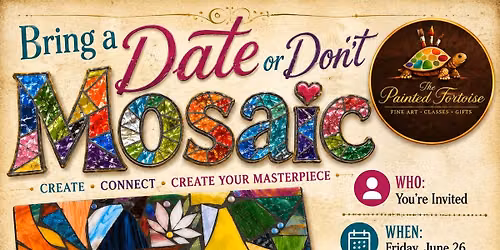 Bring a Date or Don\u2019t Mosaic Workshop