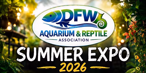 DFWAA 2026 Summer Aquatic, Reptile & Plant Expo