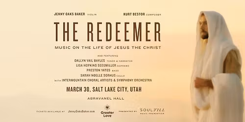 SALT LAKE CITY: The Redeemer: Music on the Life of Jesus the Christ