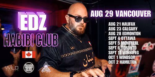 HABIBI CLUB VANCOUVER  Ft DJ EDZ \u2022 SAT AUG 29\u2022  @ANDONIS (19+)