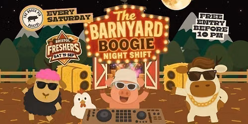 Bristol Freshers - Barnyard Boogie Saturdays