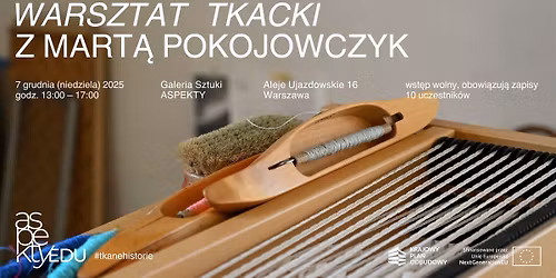 Warsztat tkacki z Mart\u0105 Pokojowczyk | #tkanehistorie | Aspekty
