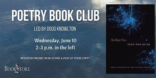 Poetry Book Club: "Into the Hush" by Arthur Sze