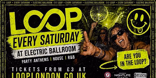 LOOP EVERY SATURDAY AT ELECTRIC BALLROOM