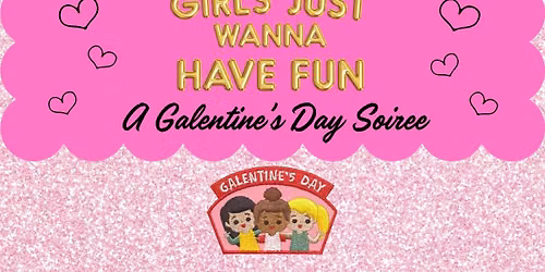 Girls Just Wanna Have Fun: A Galentine's Soiree