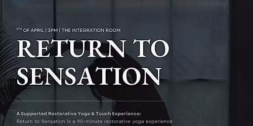 Return to Sensation: A Supported Restorative Yoga & Touch Experience