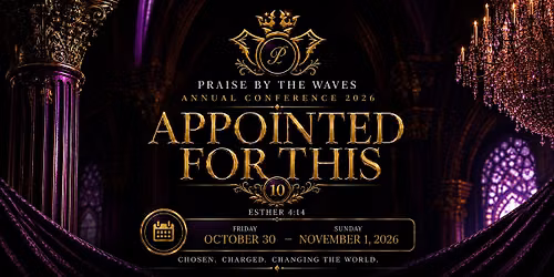 PRAISE BY THE WAVES 10th ANNUAL CONFERENCE: APPOINTED FOR THIS