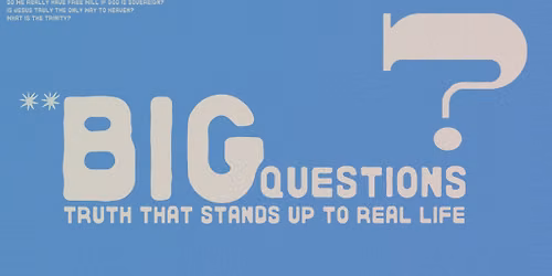 Big Questions: Do we really have Free Will if God is truly Sovereign?