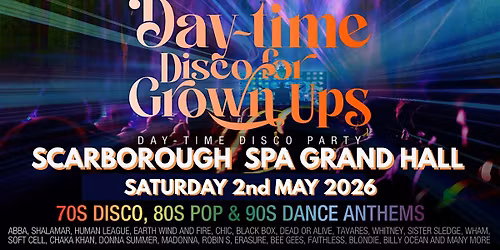SCARBOROUGH SPA Grand Hall DAY-TIME Disco for Grown ups 70s 80s 90s Party