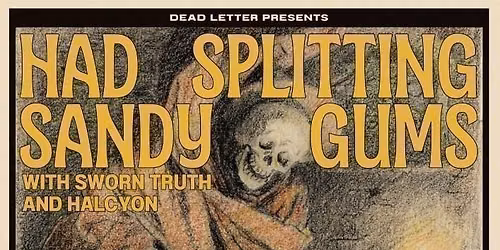 Deadletter Presents: Had Sandy, Sworn Truth, Splitting Gums, Halcyon
