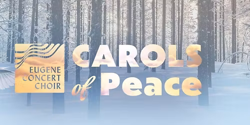 Eugene Concert Choir - Carols of Peace at Hult Center - Silva Concert Hall