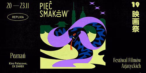 19. Festiwal Film\u00f3w Azjatyckich Pi\u0119\u0107 Smak\u00f3w | Pozna\u0144ska Replika