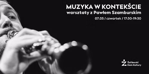 Muzyka w kontek\u015bcie. Warsztaty z Paw\u0142em Szamburskim