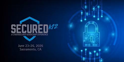 The 4th Annual SecurEd Cybersecurity Bootcamp- Sacramento