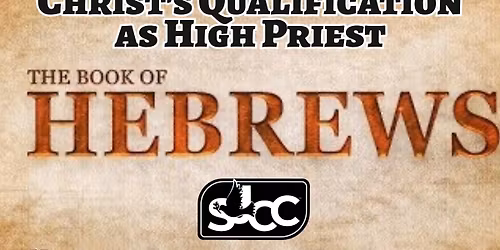 SJCC Adult Sunday School - Lesson 11 "Christ's Qualification As High Priest"- 11.09.25