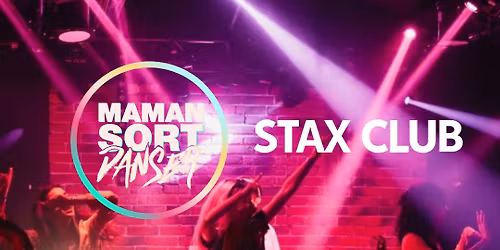 MAMAN SORT DANSER - STAX CLUB