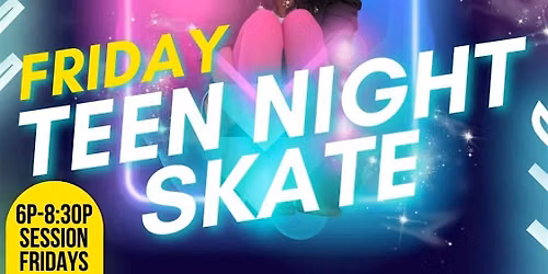 FRIDAY TEEN NIGHT SKATE