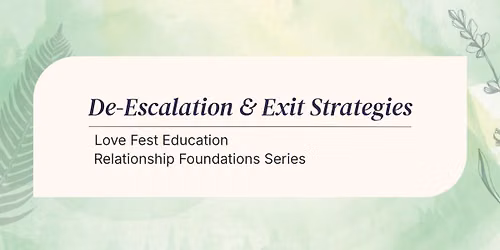 Relationship Foundations Series: De-Escalation & Exit Strategies