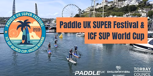 Paddle UK SUPER Festival & 2026 ICF SUP World Cup \u2013 English Riviera