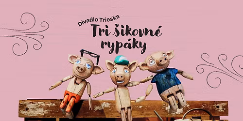Divadlo Trieska: Tri \u0161ikovn\u00e9 ryp\u00e1ky