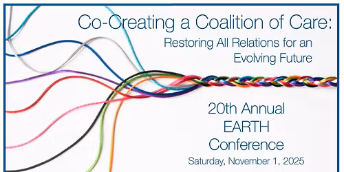 20th Annual Earth Conference: Co-Creating a Coalition of Care