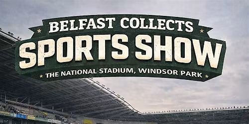 Belfast Collects Sports Show (The National Stadium @ Windsor Park)